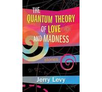 Jerry Levy The Quantum Theory of Love and Madness (Tascabile)