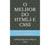 Jerry Lew Cordeiro Da Silva Cordeiro O Melhor Do HTML5 E CSS3 (Tascabile)