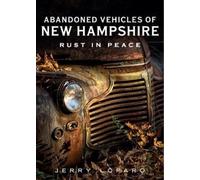 Jerry Lofaro Abandoned Automobile New Hampshire: Rust in Peace (Tascabile)
