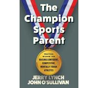 Jerry Lynch John O'Sullivan The Champion Sports Parent (Tascabile)
