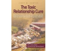Jerry M Kantor The Toxic Relationship Cure (Tascabile)