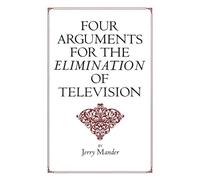 Jerry Mander Four Arguments for the Elimination of Television (Tascabile)