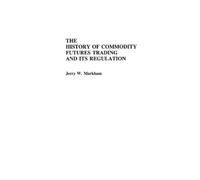 Jerry Markham The History of Commodity Futures Trading and It (Copertina rigida)
