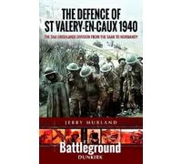 Jerry Murland The Defence of St Valery-en-Caux 1940 (Tascabile)