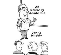 Jerry Mushin An Unlikely Academic (Tascabile)