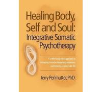 Jerry Perlmutter Phd Healing Body, Self and Soul (Copertina rigida)