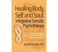 Jerry Perlmutter Phd Healing Body, Self and Soul (Tascabile)