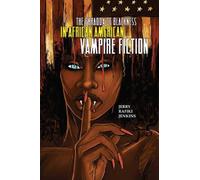 Jerry Rafiki Je The Paradox of Blackness in African American Vampire (Tascabile)