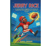 Jerry Rice: An Inspiring Children's Biography of The Greatest NFL Receiver Ever, From Small Town Boy to Super Bowl Champion.