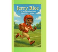 Jerry Rice: The Boy Who Became a Football Legend
