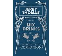 Jerry Thomas Jerry Thomas' How to Mix Drinks; Or, the Bon-Vivant's C (Tascabile)