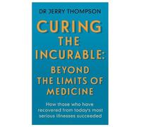 Jerry Thompson Curing the Incurable: Beyond the Limits of Medicine (Tascabile)