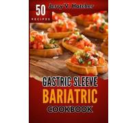 Jerry V Hatcher Gastric Sleeve Bariatric Cookbook (Tascabile)