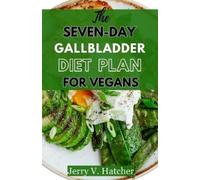 Jerry V Hatcher The Seven-Day Gallbladder Diet Plan For Vegans (Tascabile)