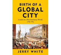 Jerry White Birth of a Global City (Copertina rigida)