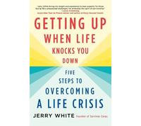 Getting Up When Life Knocks You Down: Five Steps to Overcoming a Life Crisis