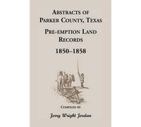 Jerry Wright Jo Abstracts of Parker County, Texas Pre-Emption Land R (Tascabile)