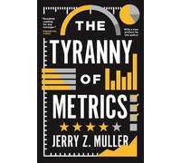 Jerry Z. Muller The Tyranny of Metrics (Tascabile)