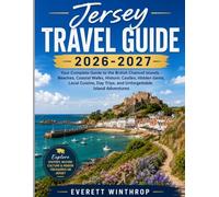 JERSEY TRAVEL GUIDE 2026-2027: Your Complete Guide to the British Channel Islands - Beaches, Coastal Walks, Historic Castles, Hidden Gems, Local Cuisine, Day Trips, and Unforgettable Island Adventures