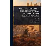 Jerusalem; a Treatise on Ecclesiastical Authority and Judaism Volume