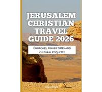 Jerusalem Christian Travel Guide 2026: Churches, prayer times and cultural etiquette