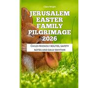 Jerusalem Easter Family Pilgrimage 2026: Child-friendly routes, safety notes and daily rhythm