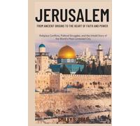 Jerusalem: From Ancient Origins to the Heart of Faith and Power