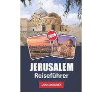JERUSALEM REISEFÜHRER 2026: Entdecken Sie heilige Stätten, alte Straßen, lokale Kultur und zeitlose Traditionen