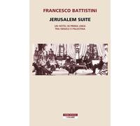 Jerusalem suite. Un hotel in prima linea tra Israele e Palestina - Battist...