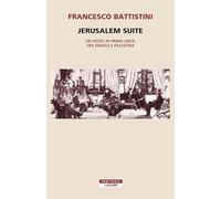 Jerusalem suite. Un hotel in prima linea tra Israele e Palestina - Battist...