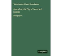 Jerusalem, the City of Herod and Saladin: in large print