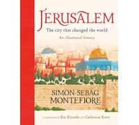 Jerusalem: The City That Changed the World : An Illustrated History