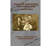 Jerzy Einhorn The Maple Tree Behind the Barbed Wire - A Story (Copertina rigida)