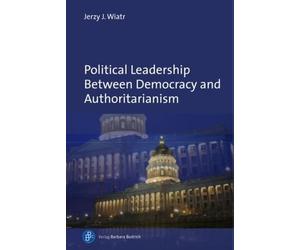 Jerzy J. Wiatr Political Leadership Between Democracy and Aut (Copertina rigida)
