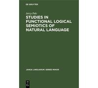 Jerzy Pelc Studies in Functional Logical Semiotics of Natural (Copertina rigida)