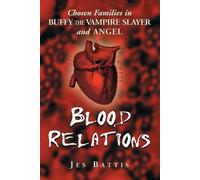 Jes Battis Blood Relations: Chosen Families In Buffy The Vampire Sla (Tascabile)