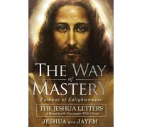 Jeshua Ben Joseph Jayem Ha The Way of Mastery, Pathway of Enlighten (Tascabile)