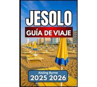 JESOLO GUÍA DE VIAJE 2025 2026: Consejos prácticos, información local y excursiones de un día por la costa del Véneto