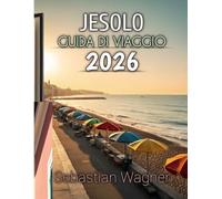 Jesolo Guida Di Viaggio 2026: Una guida completa alle spiagge baciate dal sole, alle strade affascinanti, al cibo delizioso e alle gemme costiere nascoste