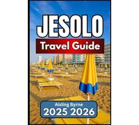 JESOLO TRAVEL GUIDE 2025 2026: Practical Tips, Local Insights, and Day Trips Across the Veneto Coast
