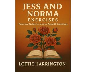 Jess and Norma Exercises: Practical Guide to Jessica Asquith Teachings