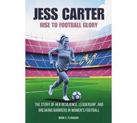 JESS CARTER: Rise to Football Glory: The Story of Her Resilience, Leadership, and Breaking Barriers in Women’s Football