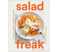 Salad Freak: Recipes to Feed a Healthy Obsession by Damuck, Jess