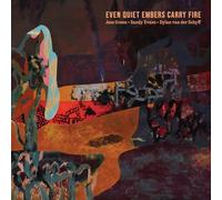 Jess Green, Sandy Evans & Dylan van der Schyff - Even Quiet Embers Carry Fire