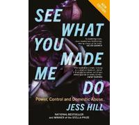 See What You Made Me Do: Power, Control and Domestic Abuse: Updated Edition