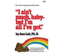 Jess Lair, Ph.D. I Ain't Much, BabyBut I'm All I've Got (Tascabile)