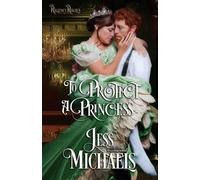 Jess Michaels To Protect a Princess (Tascabile) Regency Royals