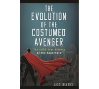 Jess Nevins The Evolution of the Costumed Avenger (Copertina rigida)
