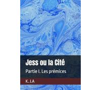 Jess ou la Cité: Partie I. Les prémices