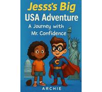 Jess’s Big USA Adventure: A Journey with Mr. Confidence: Empowering & Educational: An Uplifting, Illustrated Story That Teaches Confidence, Curiosity, and Courage